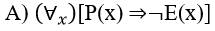 Consider the following open propositions: P(x) =x is a prime number, C(x) =x is a composite number, and E(x) =x is an even number, which one of the following has a truth value of True in the set of positive integers?