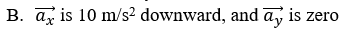A bullet is fired at an angel of 30° above the horizontal. If air resistance is neglected, what should be the bullet�s horizontal acceleration and vertical acceleration when it reaches its maximum height?