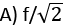 An object of mass m is hung from a spring and set into oscillation. The frequency of the oscillation is measured and recorded as f. if the object of mass m is replaced with an object of mass m is replaced with an object of mass 2m and set into oscillation, what will be the frequency of the motion?